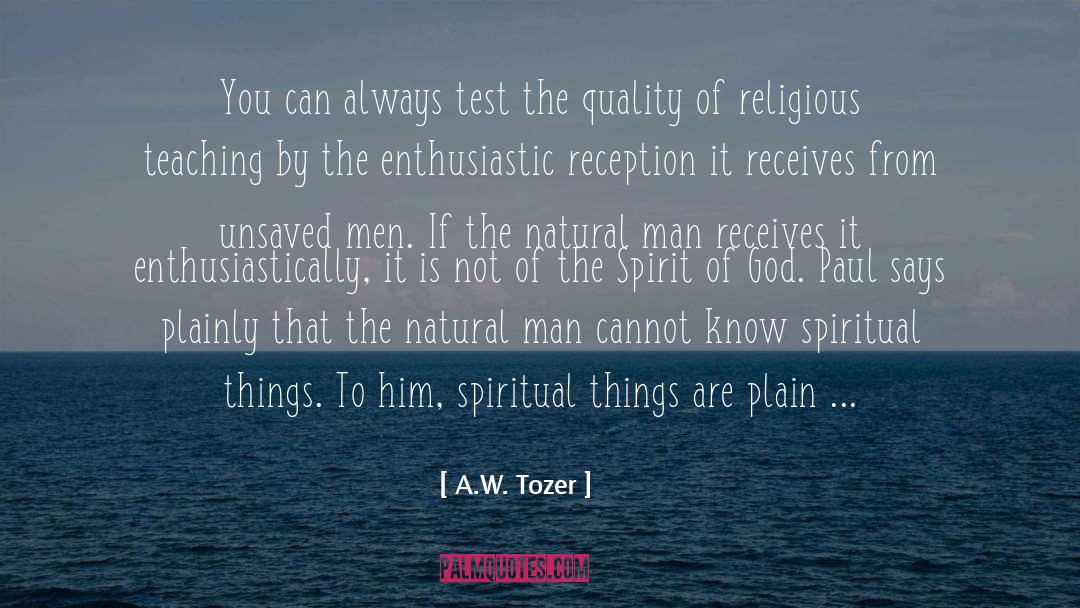 A.W. Tozer Quotes: You can always test the