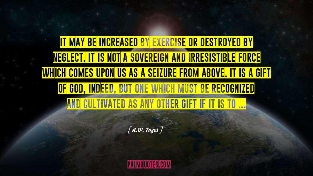 A.W. Tozer Quotes: It may be increased by