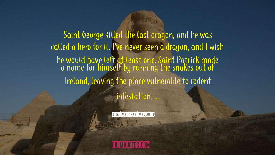 A. Whitney Brown Quotes: Saint George killed the last