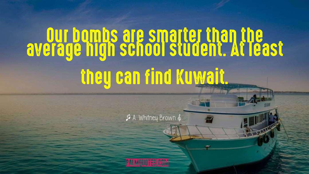 A. Whitney Brown Quotes: Our bombs are smarter than