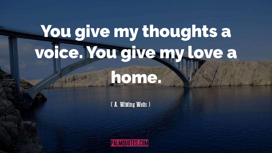 A. Wilding Wells Quotes: You give my thoughts a