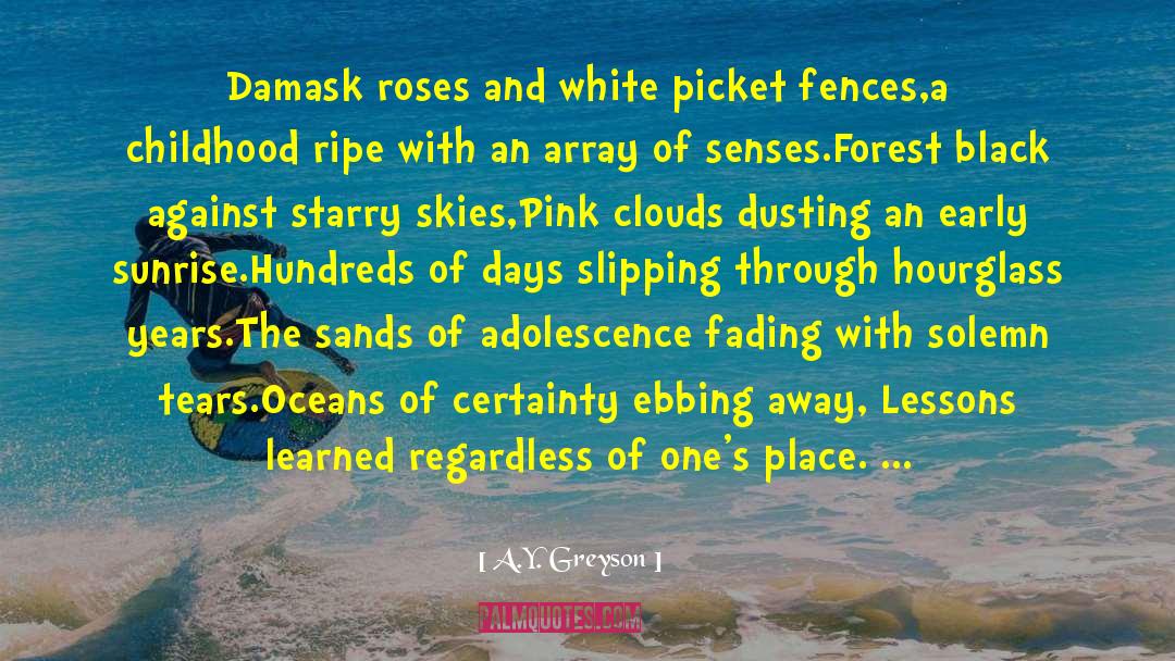 A.Y. Greyson Quotes: Damask roses and white picket