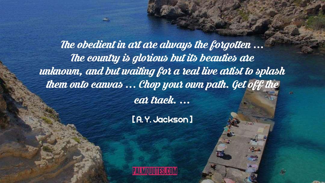 A. Y. Jackson Quotes: The obedient in art are