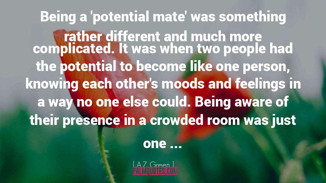 A.Z. Green Quotes: Being a 'potential mate' was