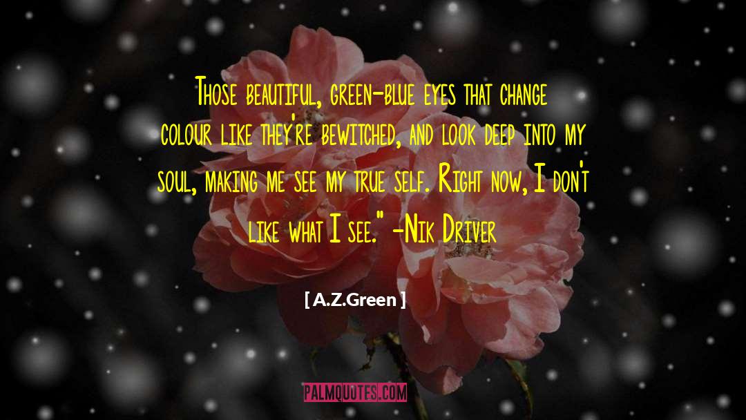 A.Z. Green Quotes: Those beautiful, green-blue eyes that
