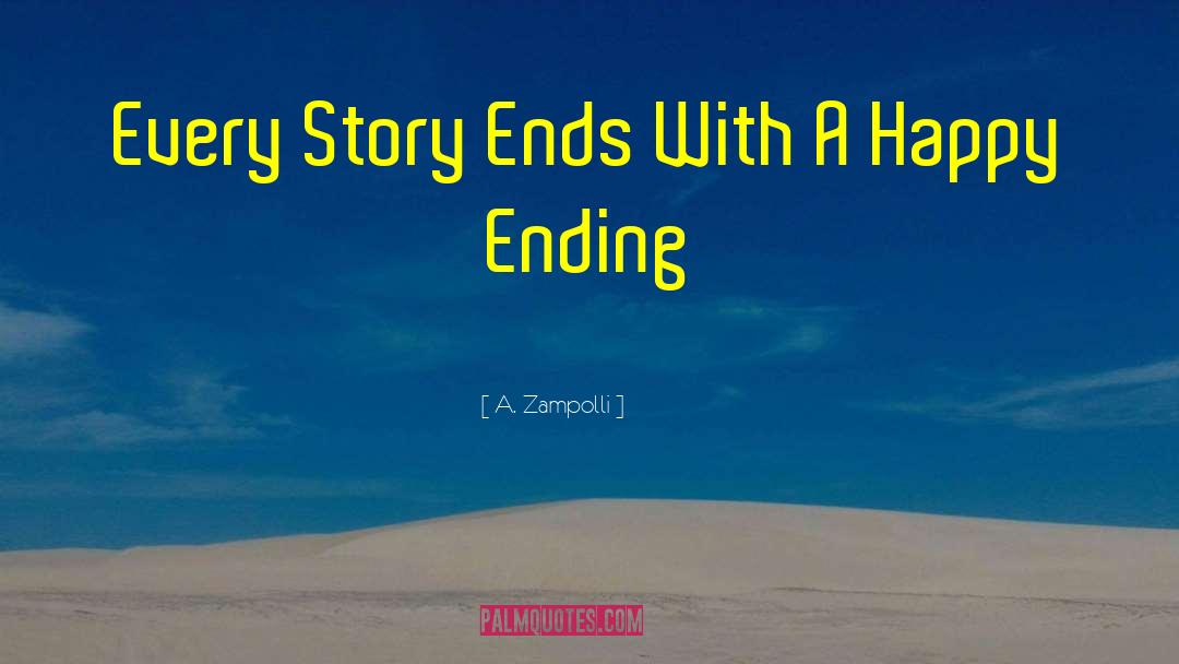 A. Zampolli Quotes: Every Story Ends With A