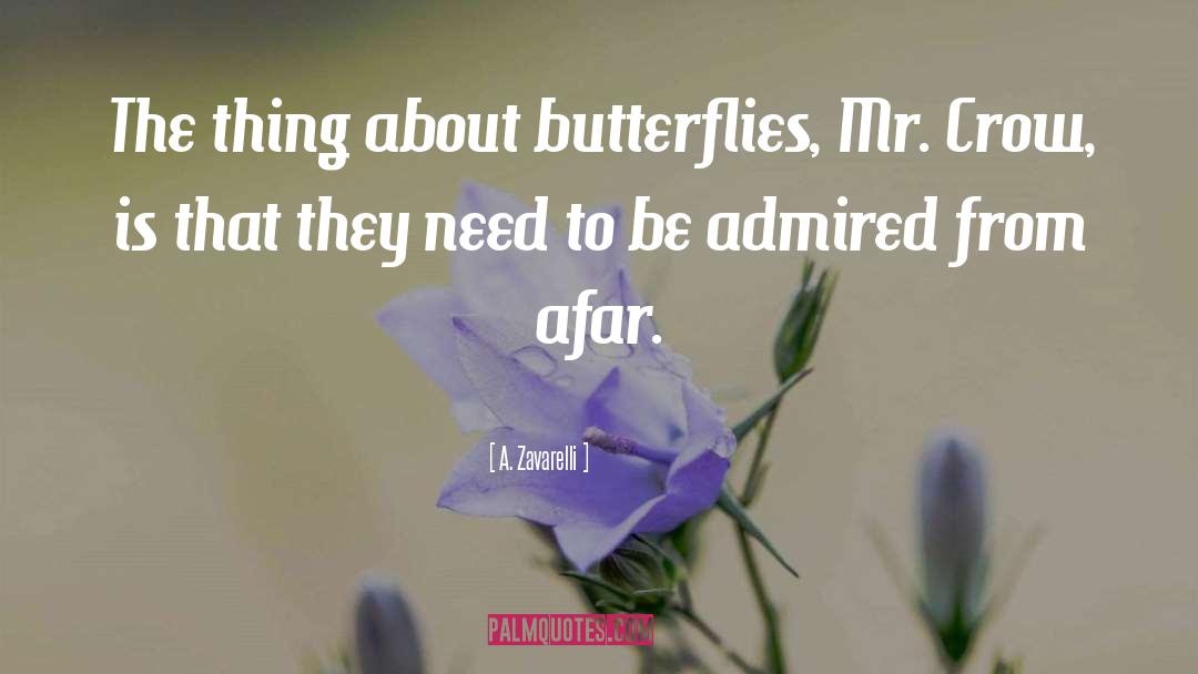 A. Zavarelli Quotes: The thing about butterflies, Mr.