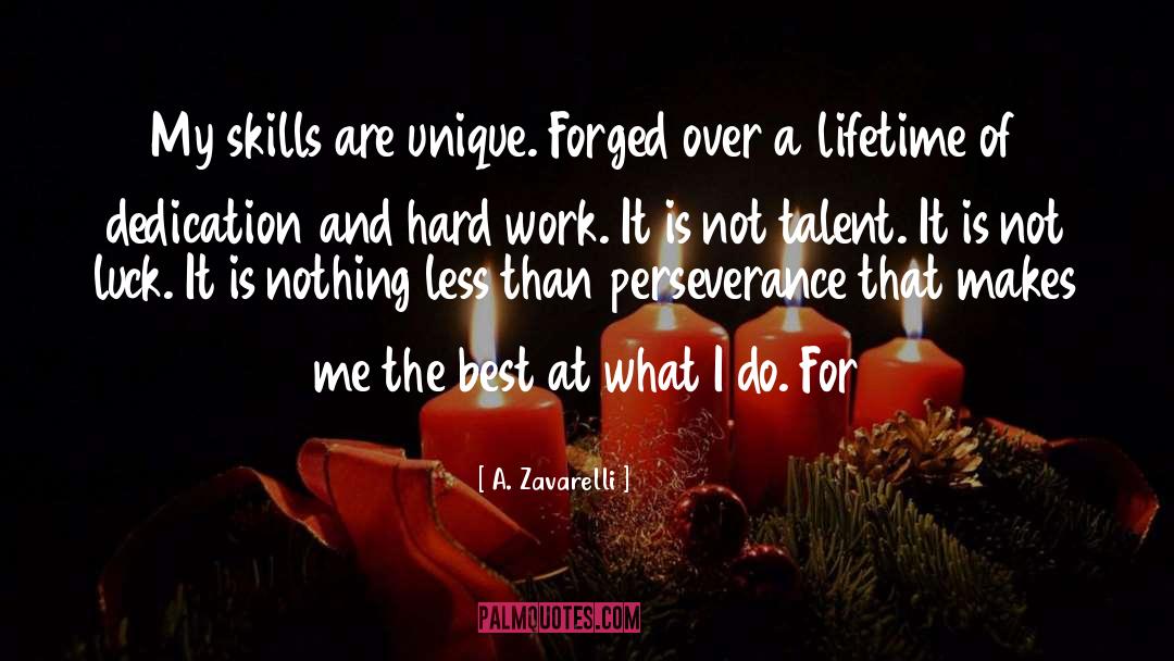 A. Zavarelli Quotes: My skills are unique. Forged