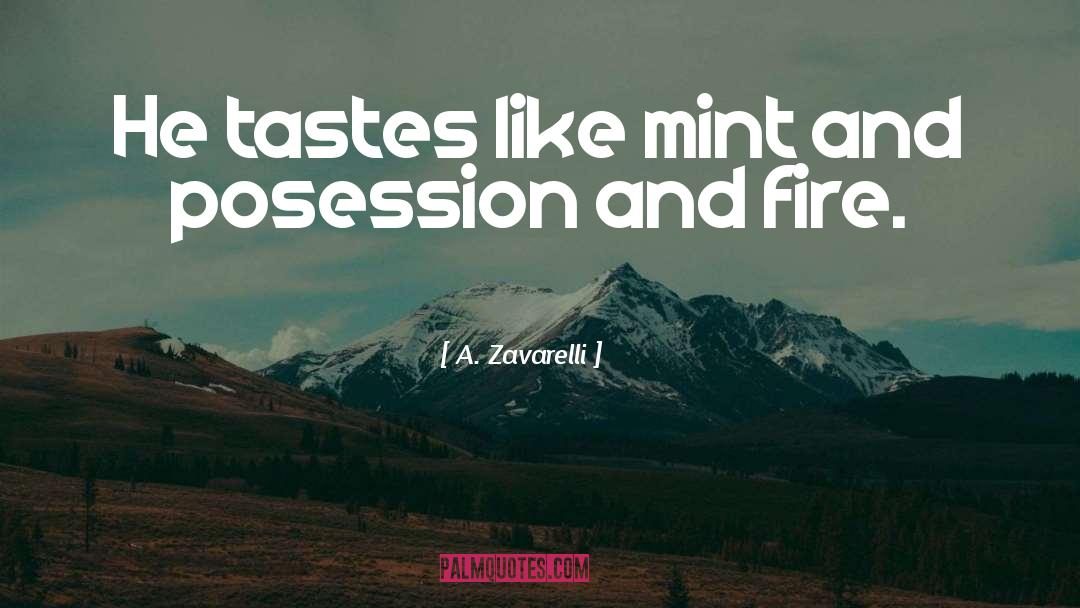 A. Zavarelli Quotes: He tastes like mint and