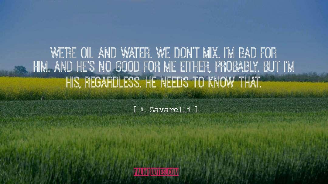 A. Zavarelli Quotes: We're oil and water. We