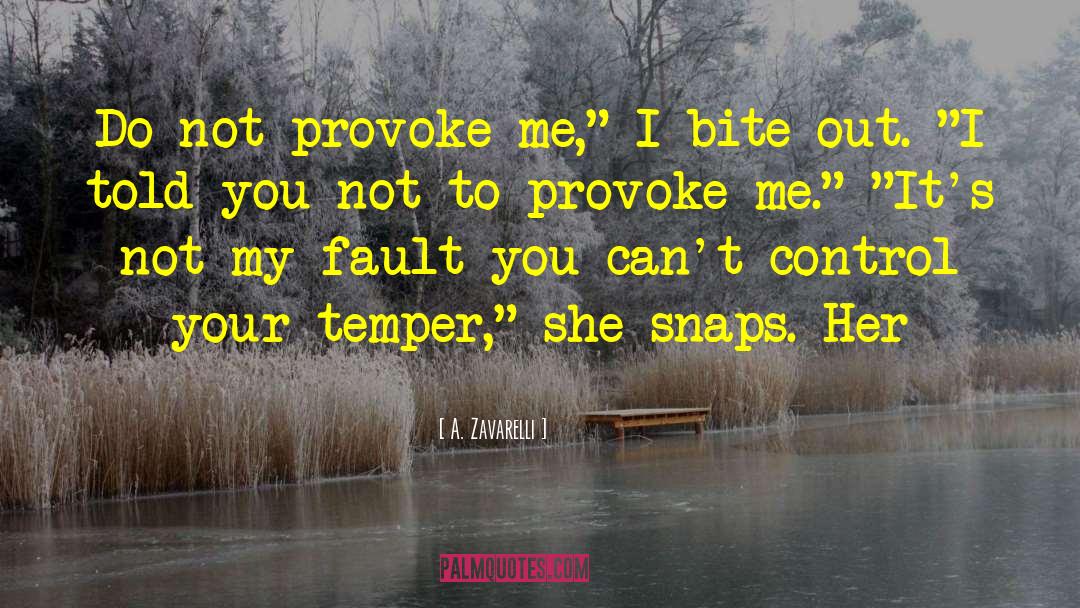 A. Zavarelli Quotes: Do not provoke me,