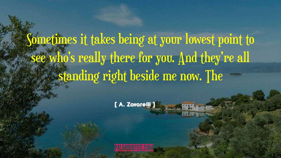 A. Zavarelli Quotes: Sometimes it takes being at