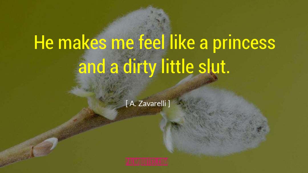 A. Zavarelli Quotes: He makes me feel like