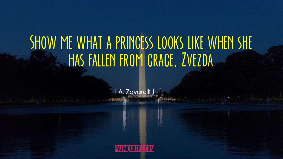 A. Zavarelli Quotes: Show me what a princess