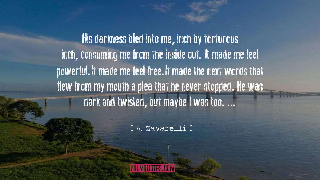A. Zavarelli Quotes: His darkness bled into me,