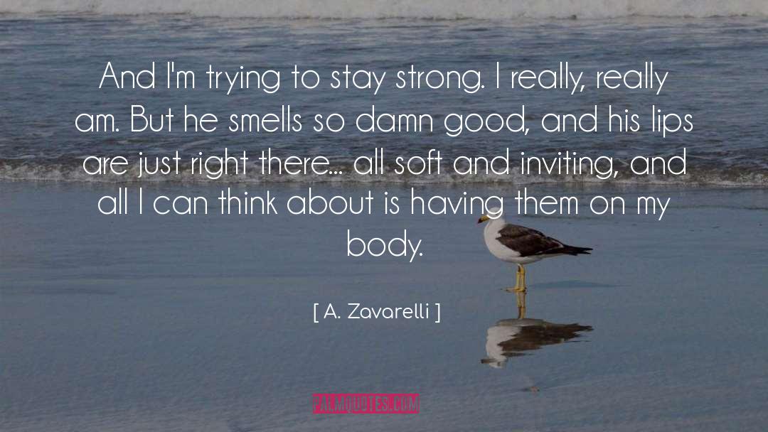 A. Zavarelli Quotes: And I'm trying to stay