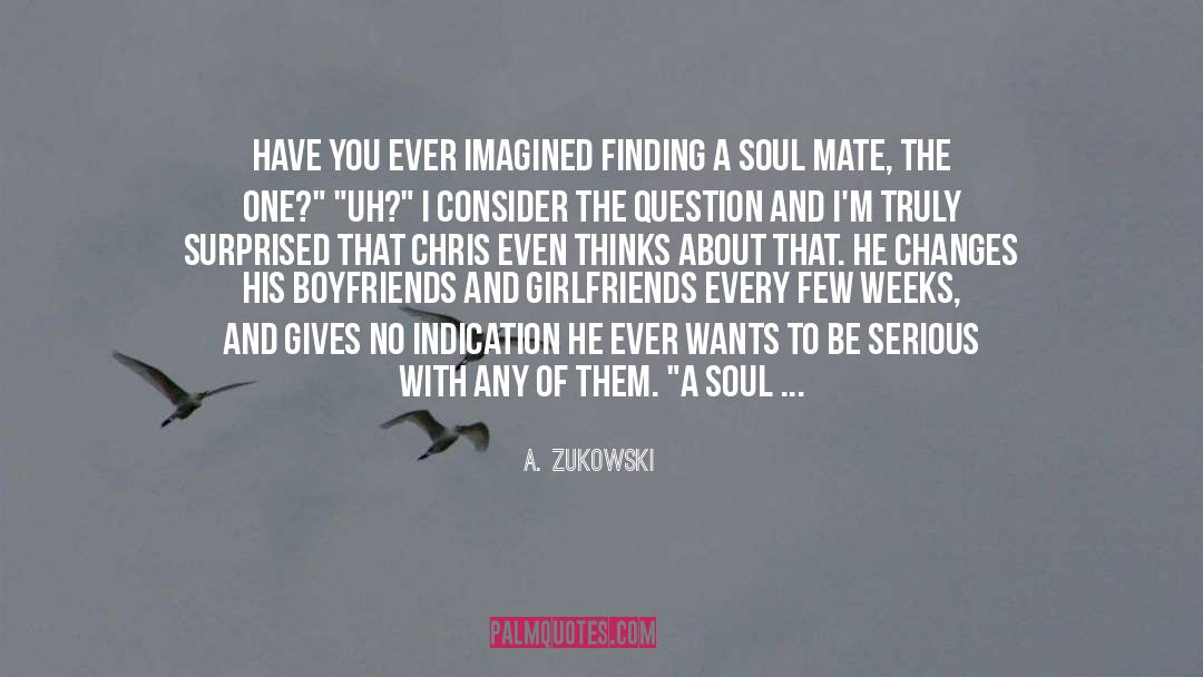 A. Zukowski Quotes: Have you ever imagined finding