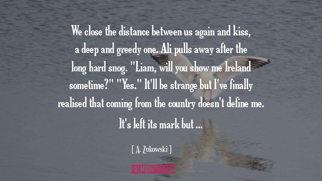 A. Zukowski Quotes: We close the distance between