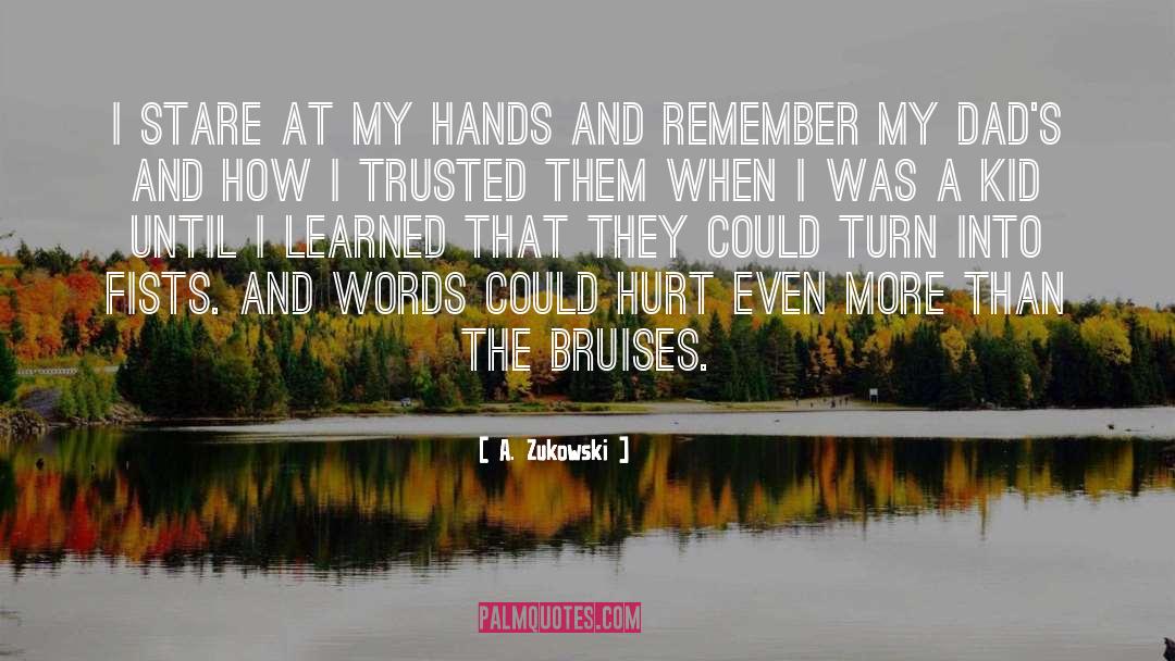 A. Zukowski Quotes: I stare at my hands