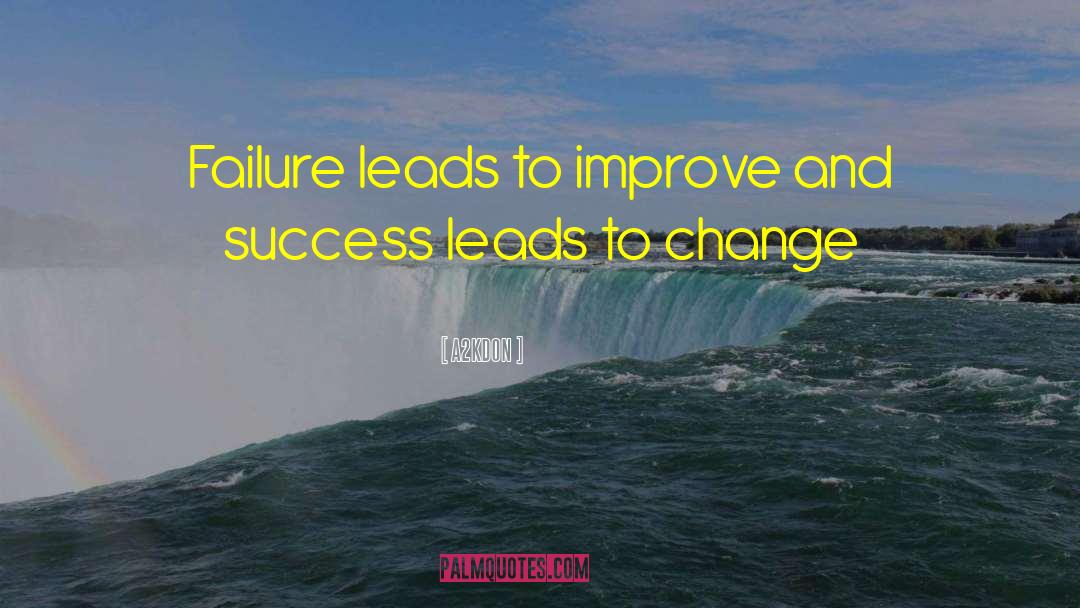 A2KDON Quotes: Failure leads to improve and