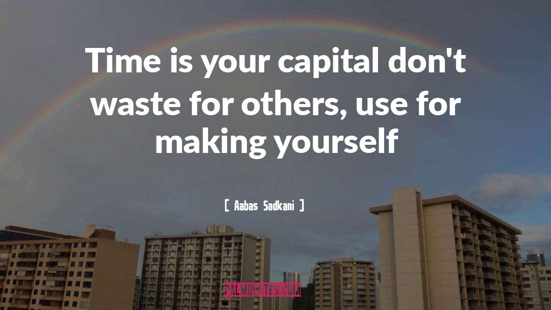 Aabas Sadkani Quotes: Time is your capital don't