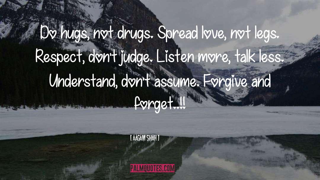 Aagam Shah Quotes: Do hugs, not drugs. Spread