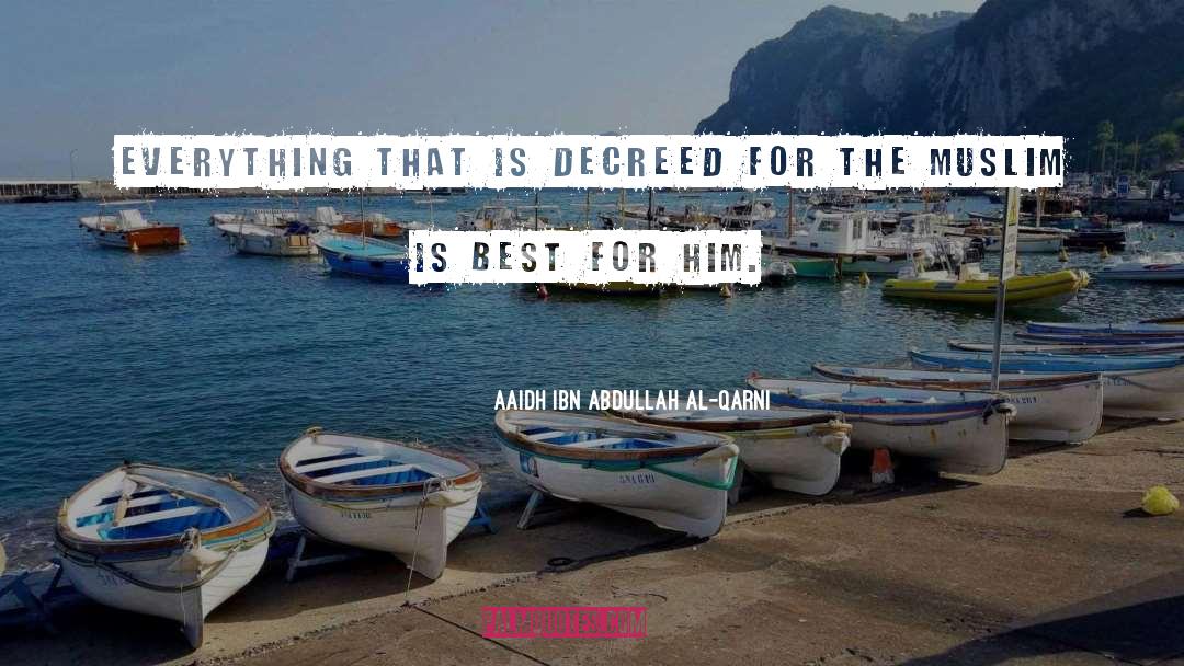 Aaidh Ibn Abdullah Al-Qarni Quotes: Everything that is decreed for