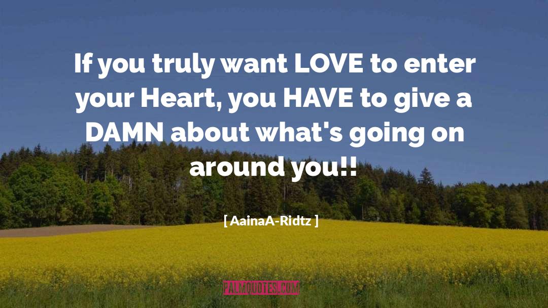 AainaA-Ridtz Quotes: If you truly want LOVE