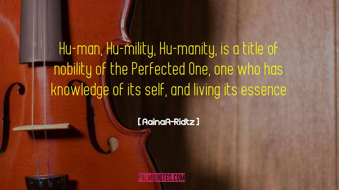 AainaA-Ridtz Quotes: Hu-man, Hu-mility, Hu-manity, is a