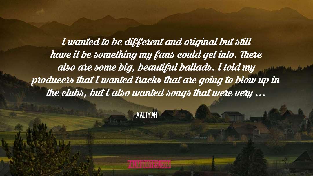 Aaliyah Quotes: I wanted to be different