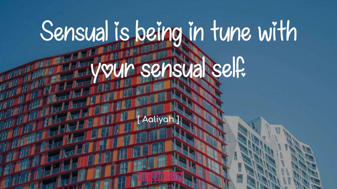 Aaliyah Quotes: Sensual is being in tune