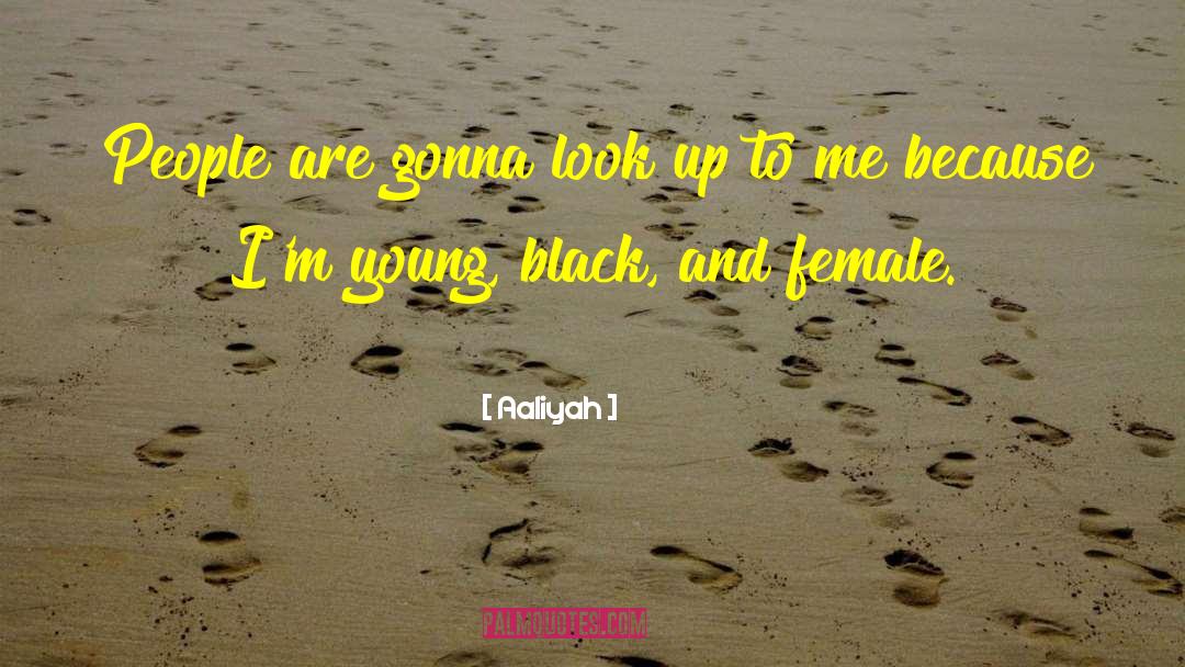 Aaliyah Quotes: People are gonna look up
