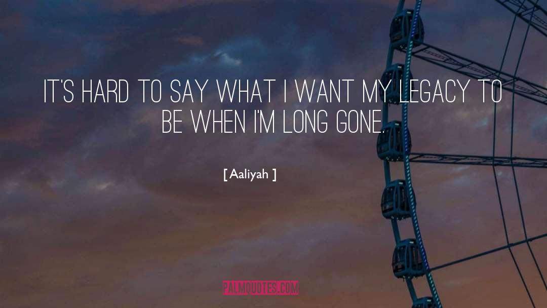 Aaliyah Quotes: It's hard to say what