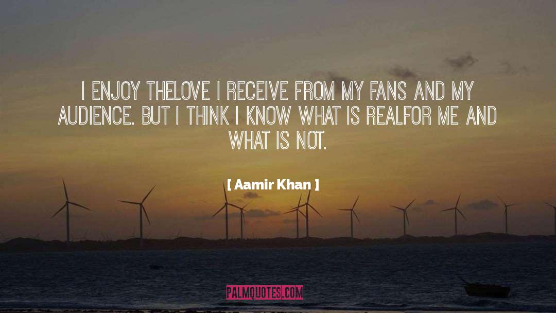 Aamir Khan Quotes: I enjoy thelove I receive
