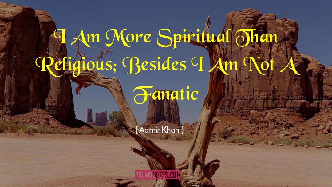 Aamir Khan Quotes: I Am More Spiritual Than