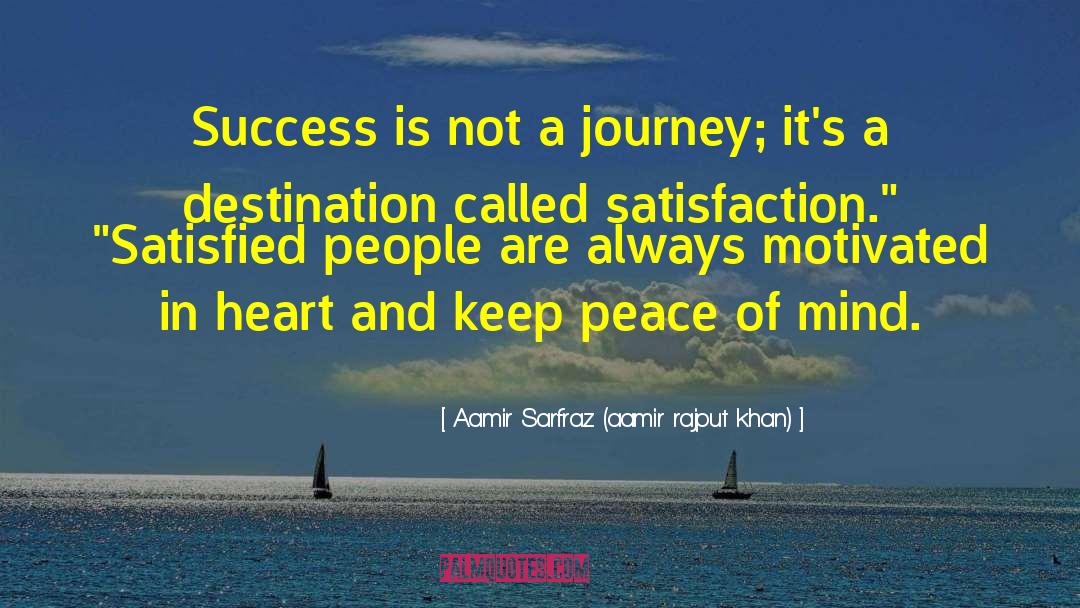 Aamir Sarfraz (aamir Rajput Khan) Quotes: Success is not a journey;