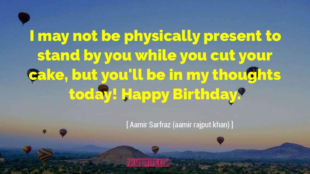 Aamir Sarfraz (aamir Rajput Khan) Quotes: I may not be physically