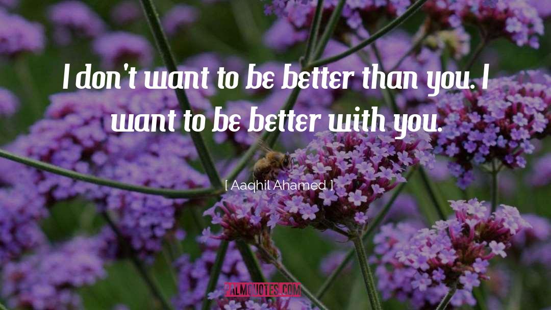 Aaqhil Ahamed Quotes: I don't want to be
