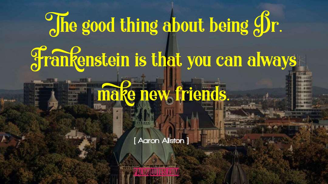 Aaron Allston Quotes: The good thing about being