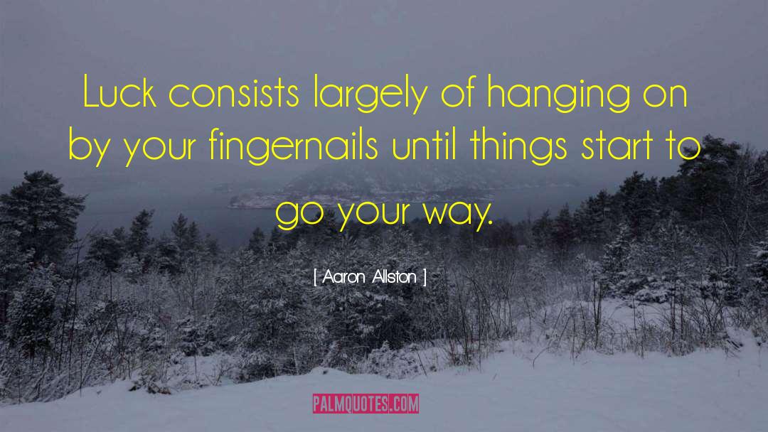 Aaron Allston Quotes: Luck consists largely of hanging