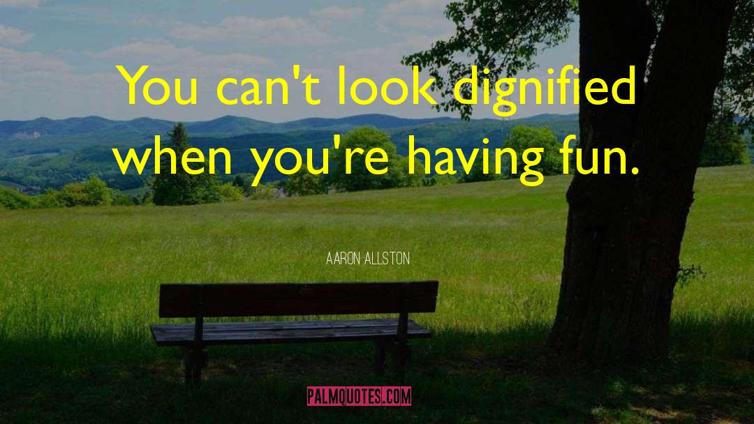Aaron Allston Quotes: You can't look dignified when