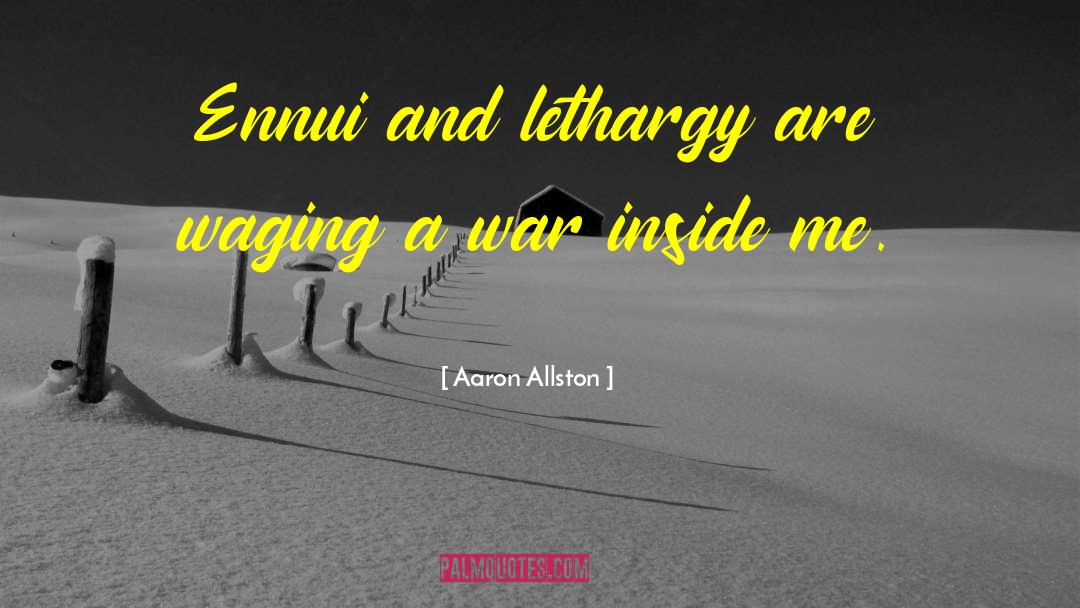 Aaron Allston Quotes: Ennui and lethargy are waging