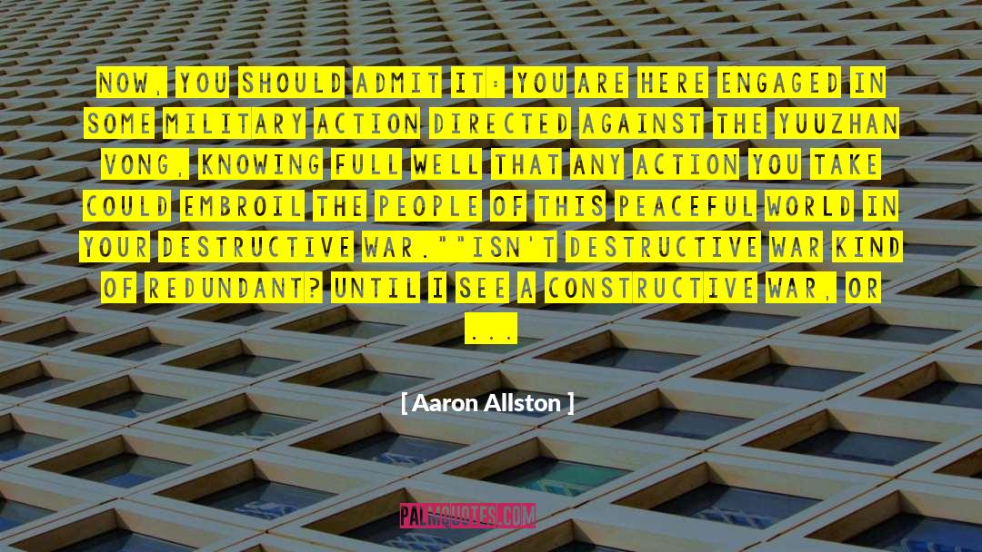 Aaron Allston Quotes: Now, you should admit it: