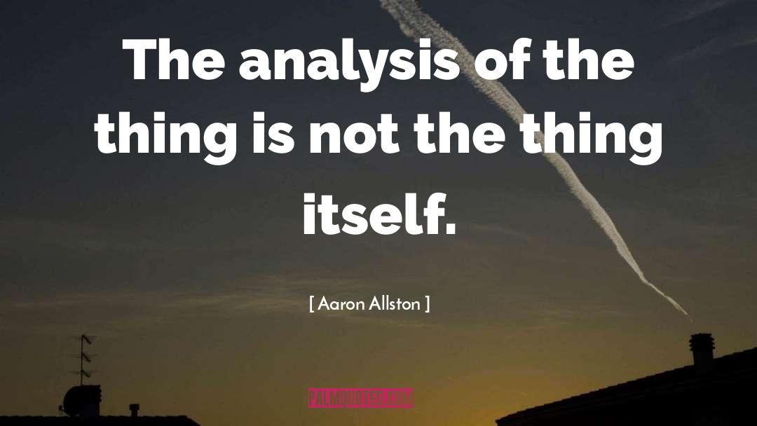 Aaron Allston Quotes: The analysis of the thing