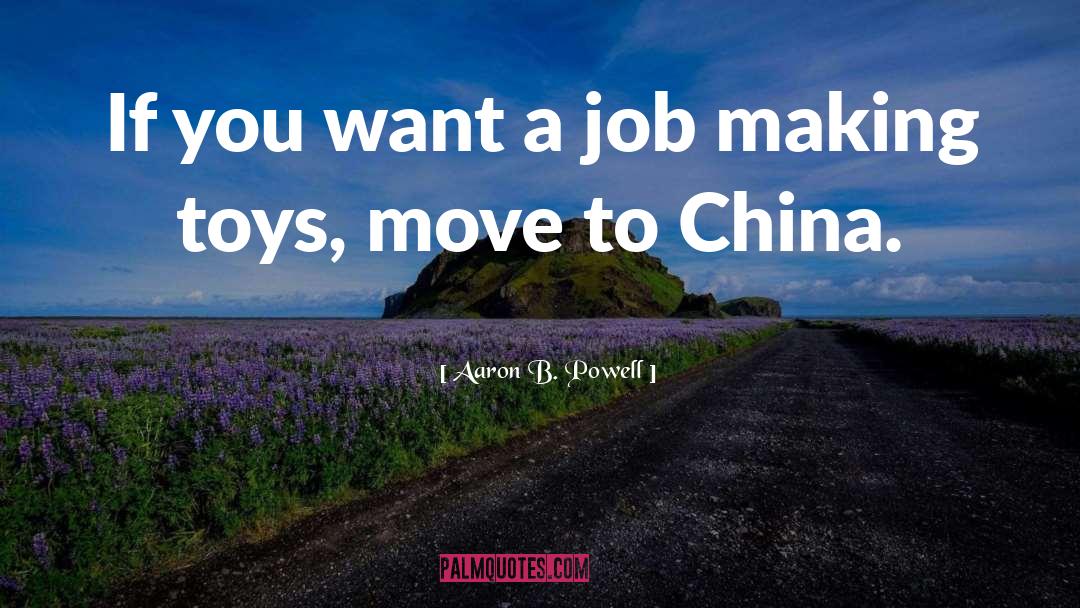 Aaron B. Powell Quotes: If you want a job