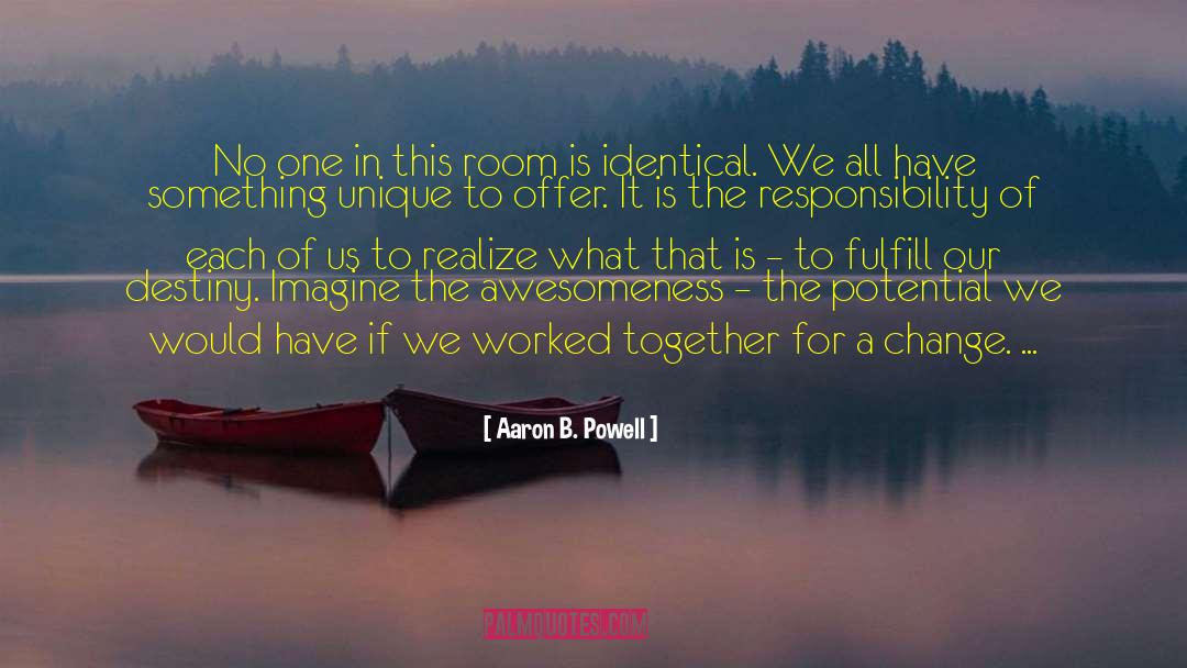 Aaron B. Powell Quotes: No one in this room