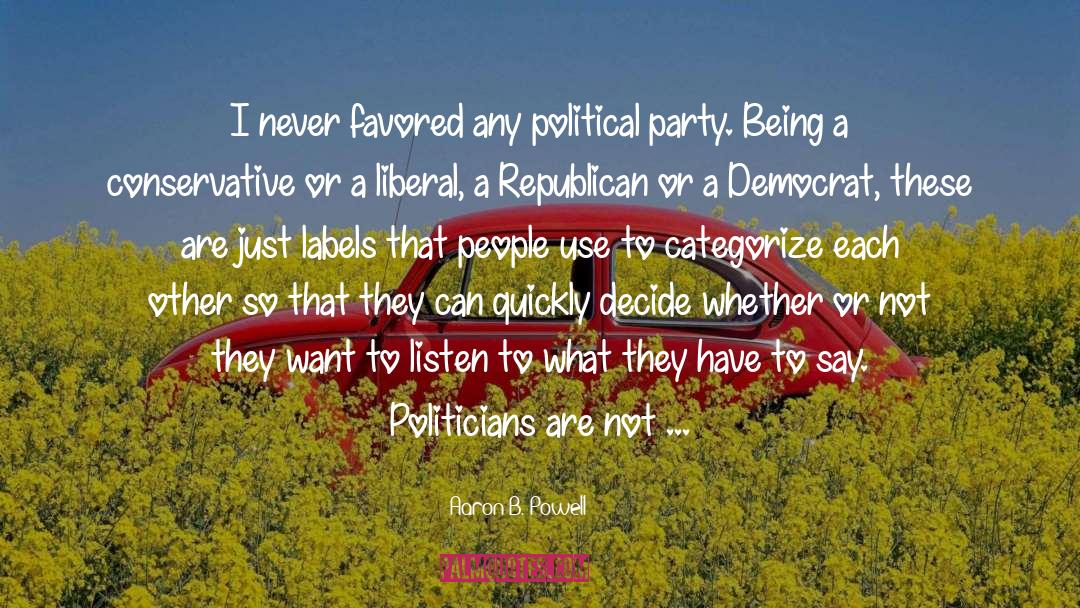 Aaron B. Powell Quotes: I never favored any political