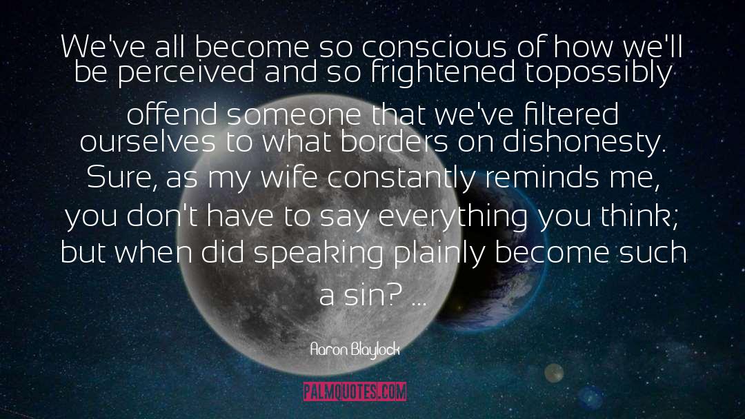 Aaron Blaylock Quotes: We've all become so conscious