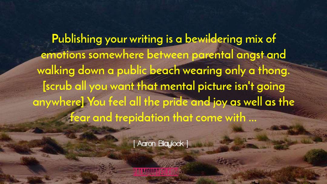 Aaron Blaylock Quotes: Publishing your writing is a