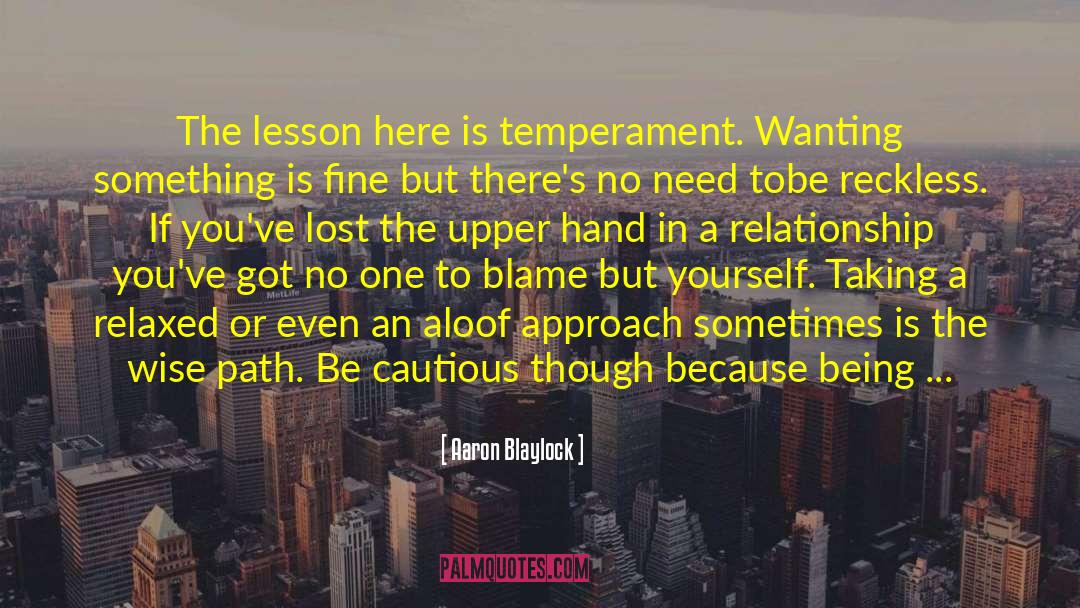 Aaron Blaylock Quotes: The lesson here is temperament.